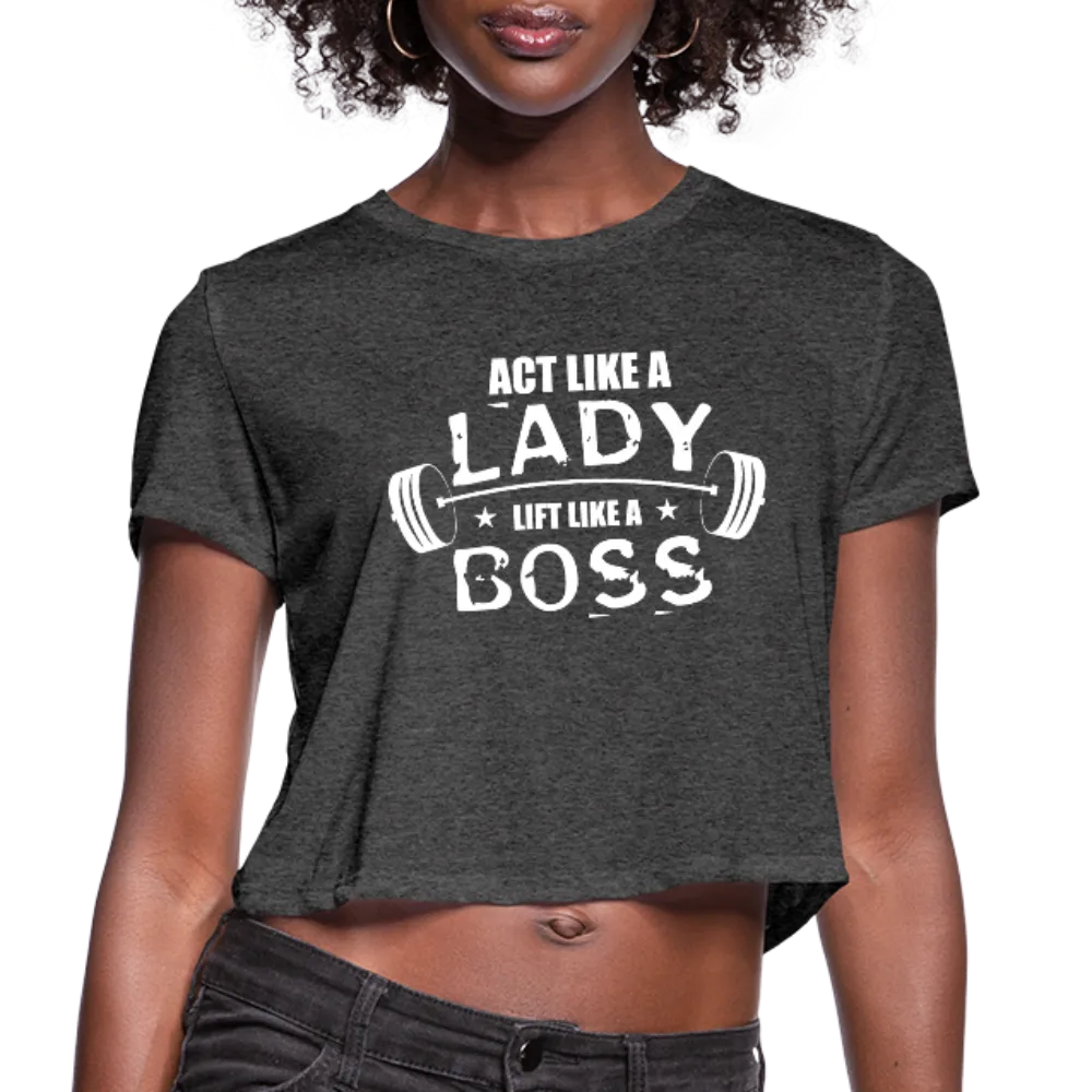 Act Like A Lady Lift Like A Boss Women's Cropped T-Shirt