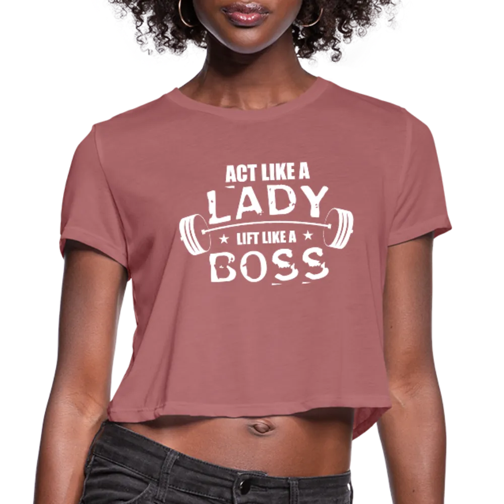 Act Like A Lady Lift Like A Boss Women's Cropped T-Shirt