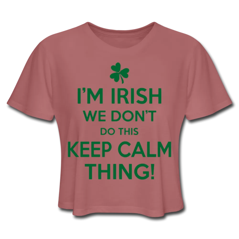 I'm Irish We Don't Do This Keep Calm Thing! Women's Cropped T-Shirt