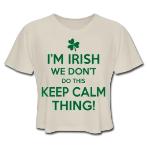 I'm Irish We Don't Do This Keep Calm Thing! Women's Cropped T-Shirt