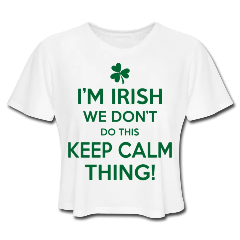 I'm Irish We Don't Do This Keep Calm Thing! Women's Cropped T-Shirt