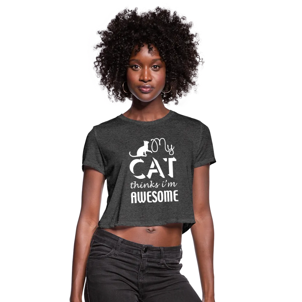 My Cat Thinks I'm Awesome Women's Cropped T-Shirt