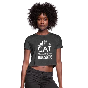 My Cat Thinks I'm Awesome Women's Cropped T-Shirt